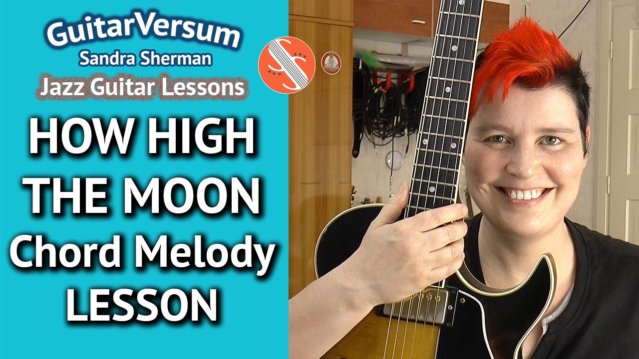 GuitarVersum Sandra Sherman Jazz Guitar Lesson How High The Moon Chord Melody Lesson